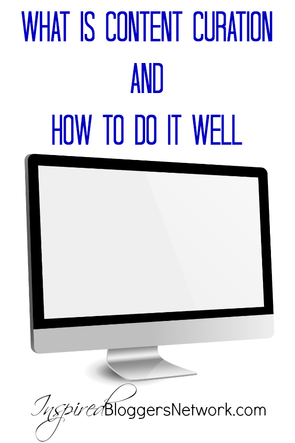 What is content curation? How can I do it well and correctly? www.InspiredBloggersNetwork.com